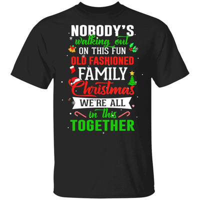 Nobody's Walking Out On This Fun Old Family Christmas Xmas-T-Shirt & Sweatshirt-Classic T-Shirt-Black