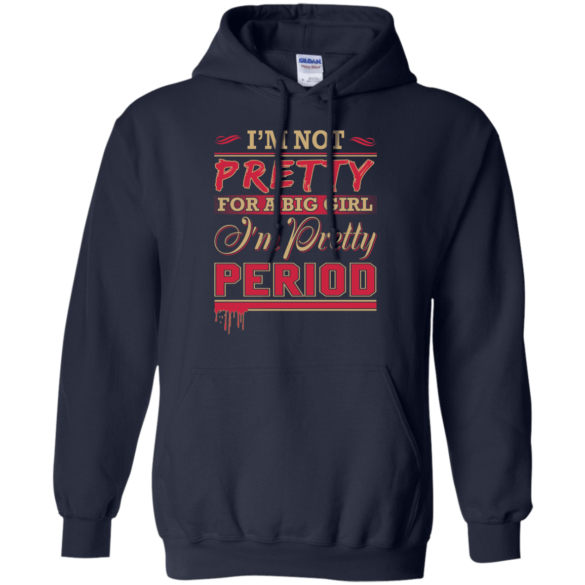 I'm Not Pretty For A Big Girl I'm Pretty Period-T-Shirt & Hoodie-Pullover Hoodie-Navy