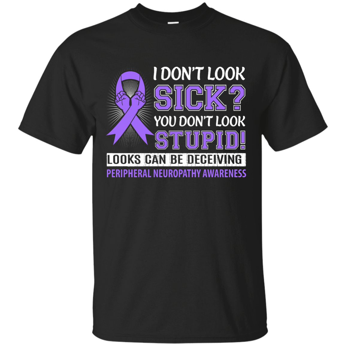 I Don't Look Sick Peripheral Neuropathy Awareness-T-Shirt & Hoodie-Classic T-Shirt-Black