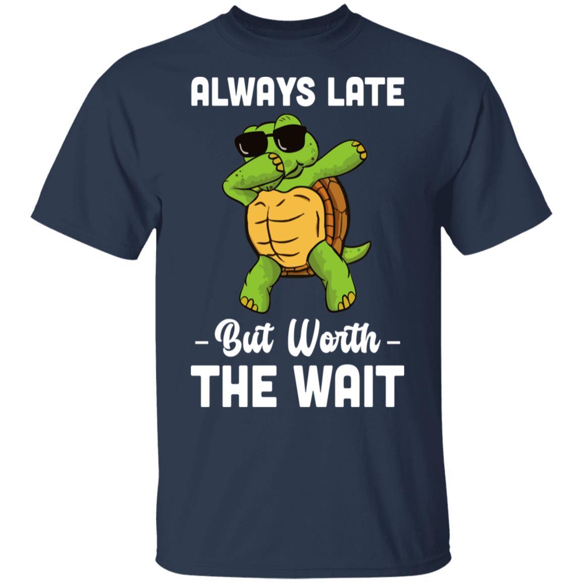 Always Late But Worth The Wait Latecomer Turtle Funny Gift-T-Shirt & Hoodie-Classic T-Shirt-Navy