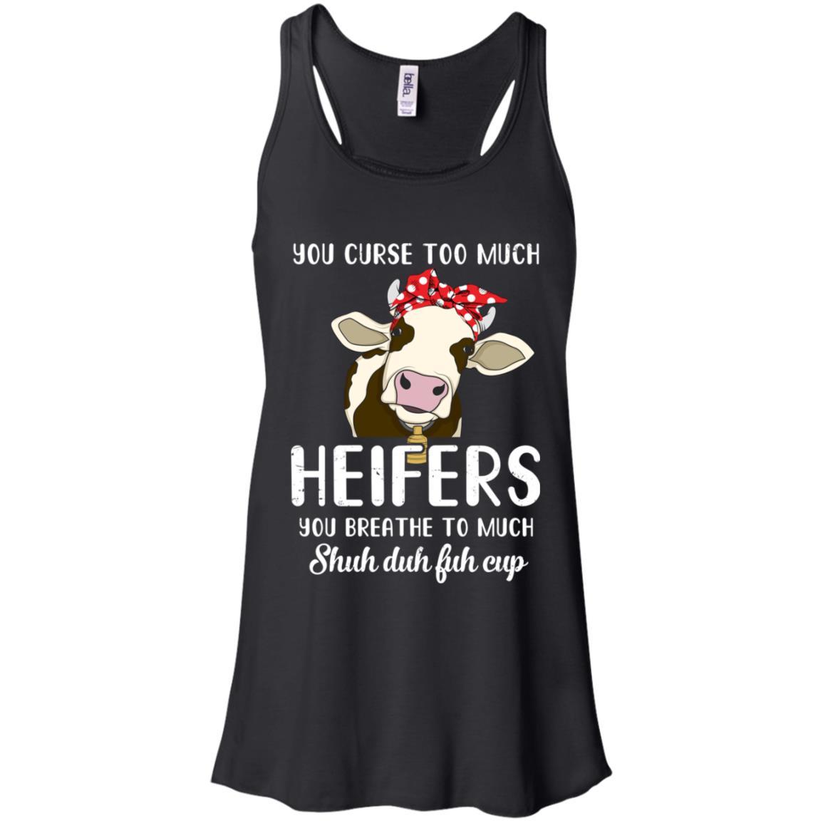 You Curse Too Much Heifer You Breathe Too Much-T-Shirt & Tank Top-Women's Flowy Racerback Tank-Black