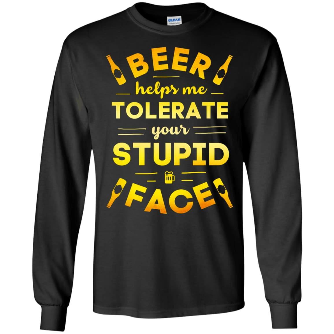 Beer Helps Me Tolerate Your Stupid Face-T-Shirt & Hoodie-Long Sleeve T-Shirt-Black