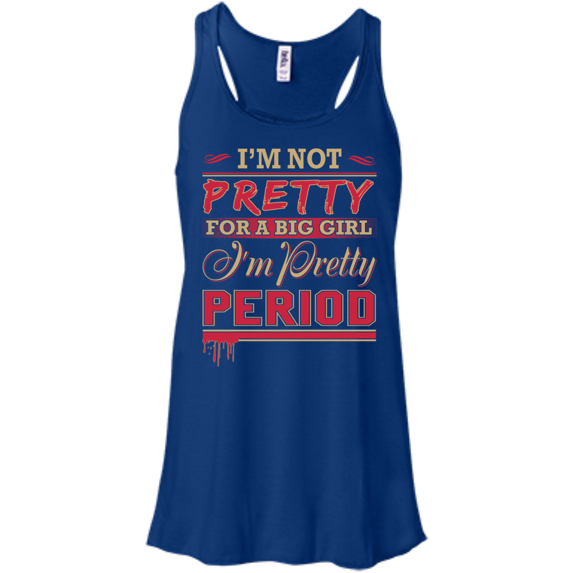 I'm Not Pretty For A Big Girl I'm Pretty Period-T-Shirt & Hoodie-Women's Flowy Racerback Tank-True Royal