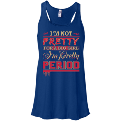 I'm Not Pretty For A Big Girl I'm Pretty Period-T-Shirt & Hoodie-Women's Flowy Racerback Tank-True Royal
