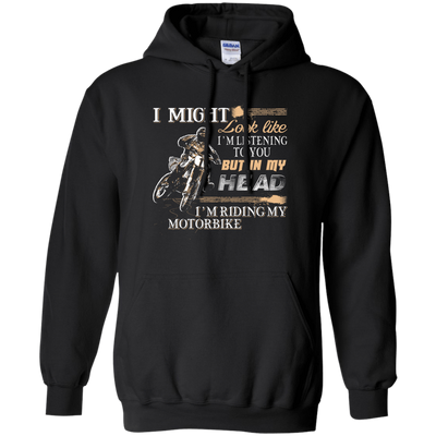 I'm listening to you but in my head i'm ridding my motorbike-T-Shirt & Hoodie-Pullover Hoodie-Black