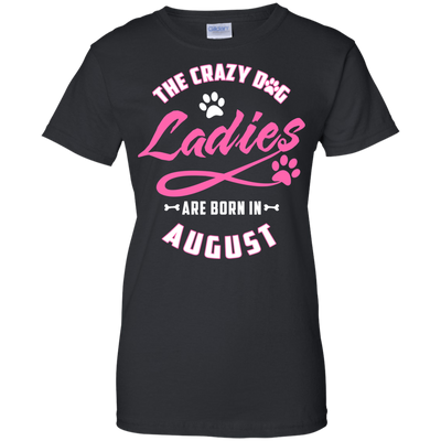The Crazy Dog Ladies Are Born In August-T-Shirt & Hoodie-Women's T-Shirt-Black