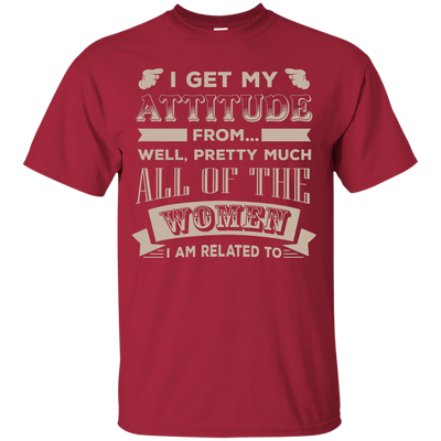 I Get My Attitude From Well Pretty Much All Women T Shirt-T-Shirt & Hoodie-Youth Custom Ultra Cotton Tee-Cardinal
