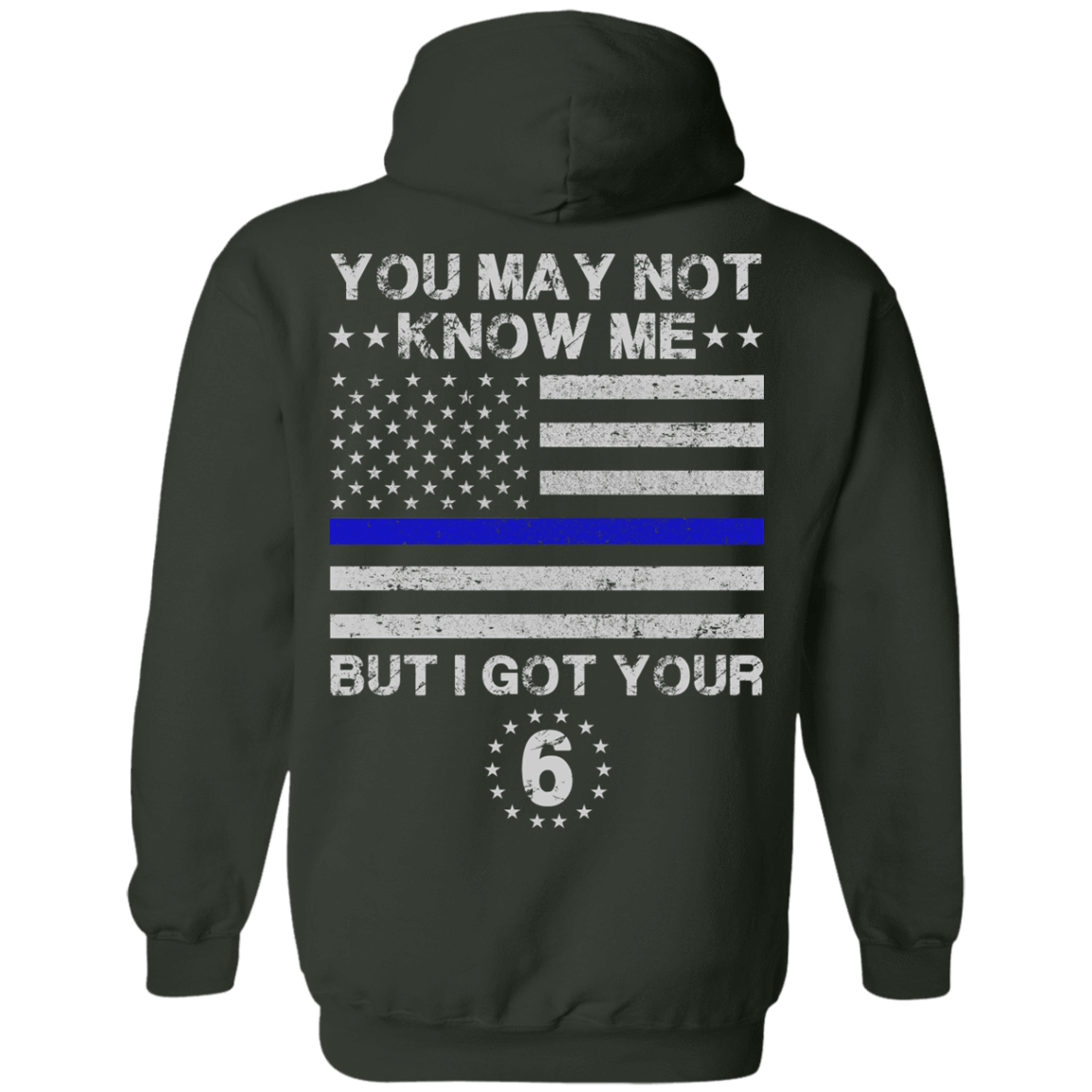 You May Not Know Me But I Got Your 6 Police-T-Shirt & Hoodie-Pullover Hoodie-Forest Green