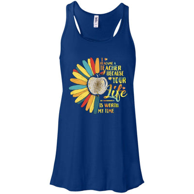 I Became A Teacher Because Your Life Is Worth My Time-T-Shirt & Tank Top-Women's Flowy Racerback Tank-True Royal