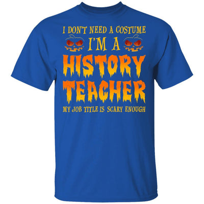 Halloween I Don't Need A Costume I'm A History Teacher-T-Shirt & Hoodie-Classic T-Shirt-Royal