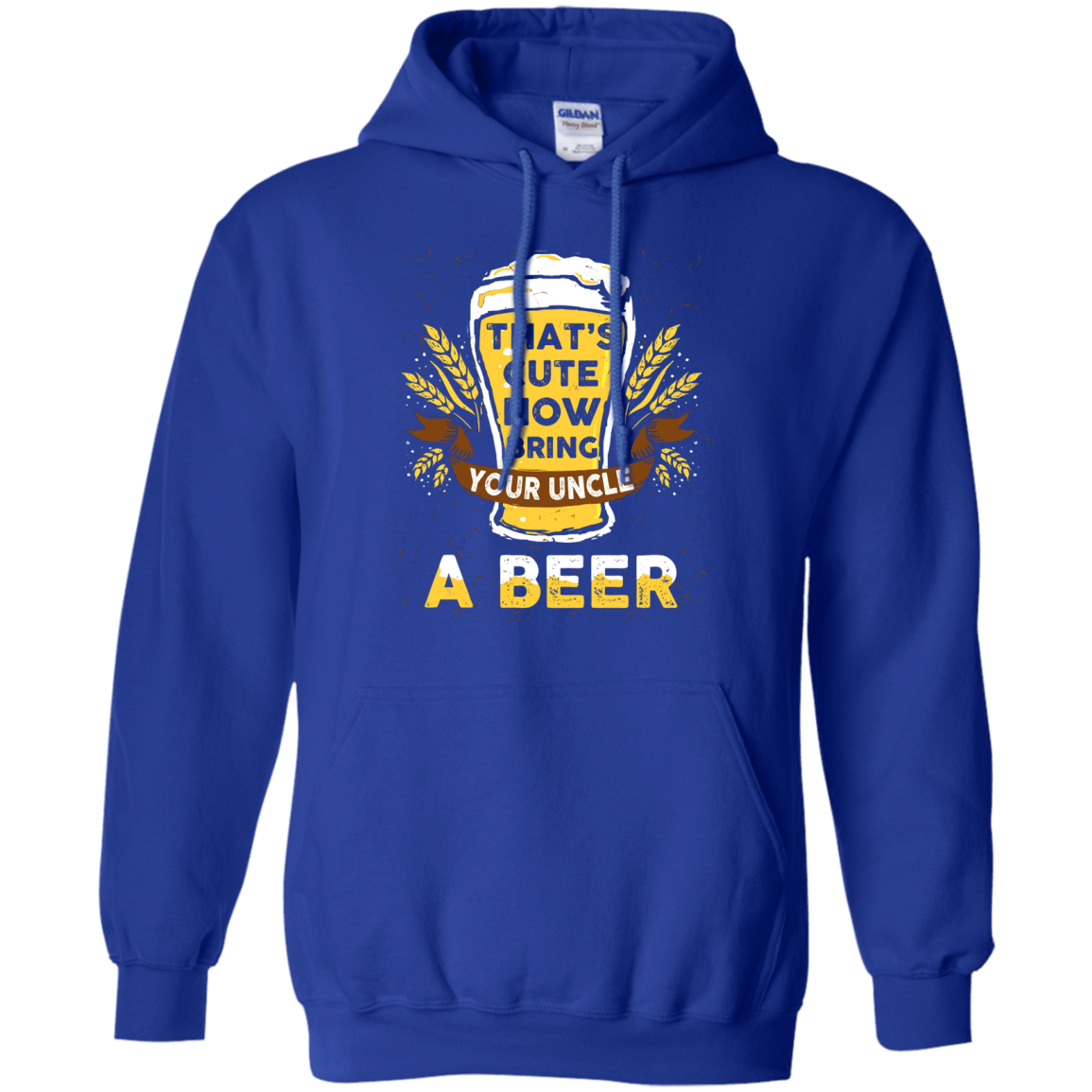 That's Cute Now Bring Your Uncle A Beer-T-Shirt & Hoodie-Pullover Hoodie-Royal