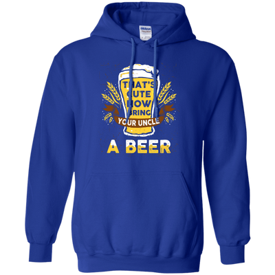 That's Cute Now Bring Your Uncle A Beer-T-Shirt & Hoodie-Pullover Hoodie-Royal
