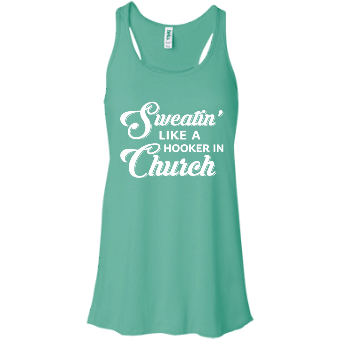 Sweatin' Like A Hooker In Church-T-Shirt & Tank Top-Women's Flowy Racerback Tank-Teal