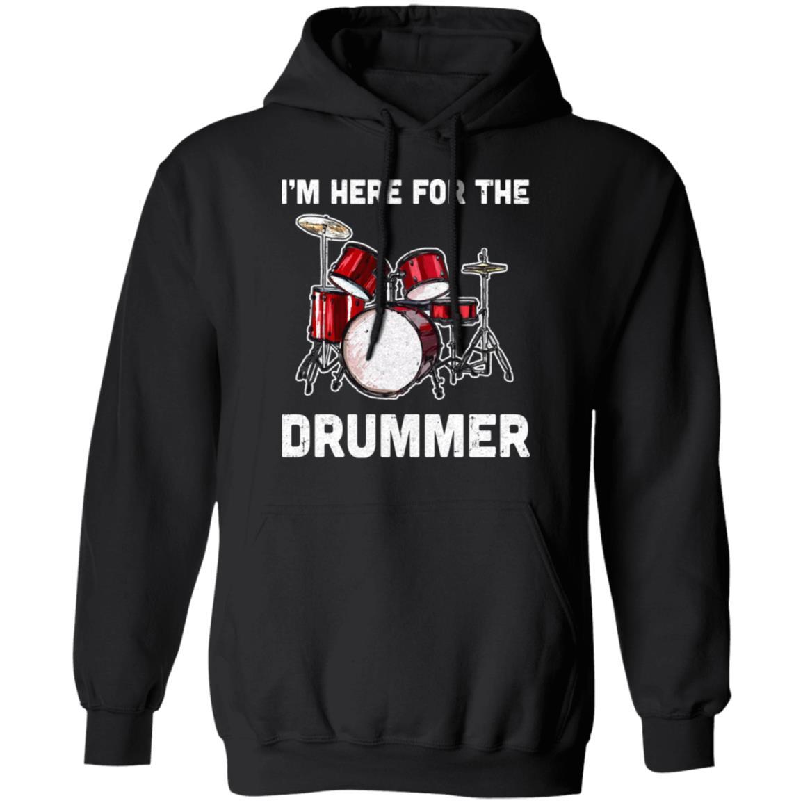 I'm Here For The Drummer Funny Gift For Girfriend Wife Mom-T-Shirt & Hoodie-Pullover Hoodie-Black
