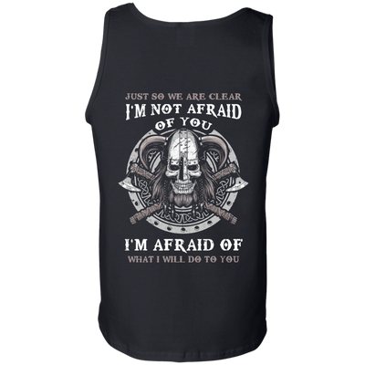 Viking I Am Not Afraid Of You I Am Afraid Of What I Will Do To You-T-Shirt & Hoodie-Unisex Tank-Black