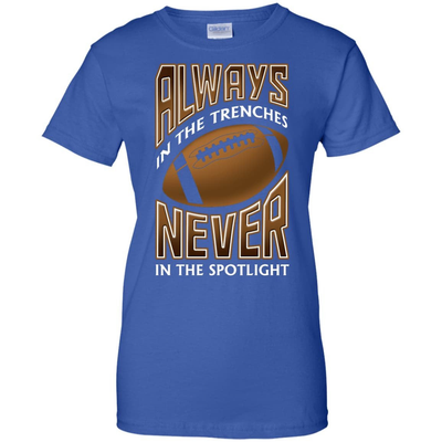 Always In The Trenches Never In The Spotlight-T-Shirt & Hoodie-Women's T-Shirt-Royal