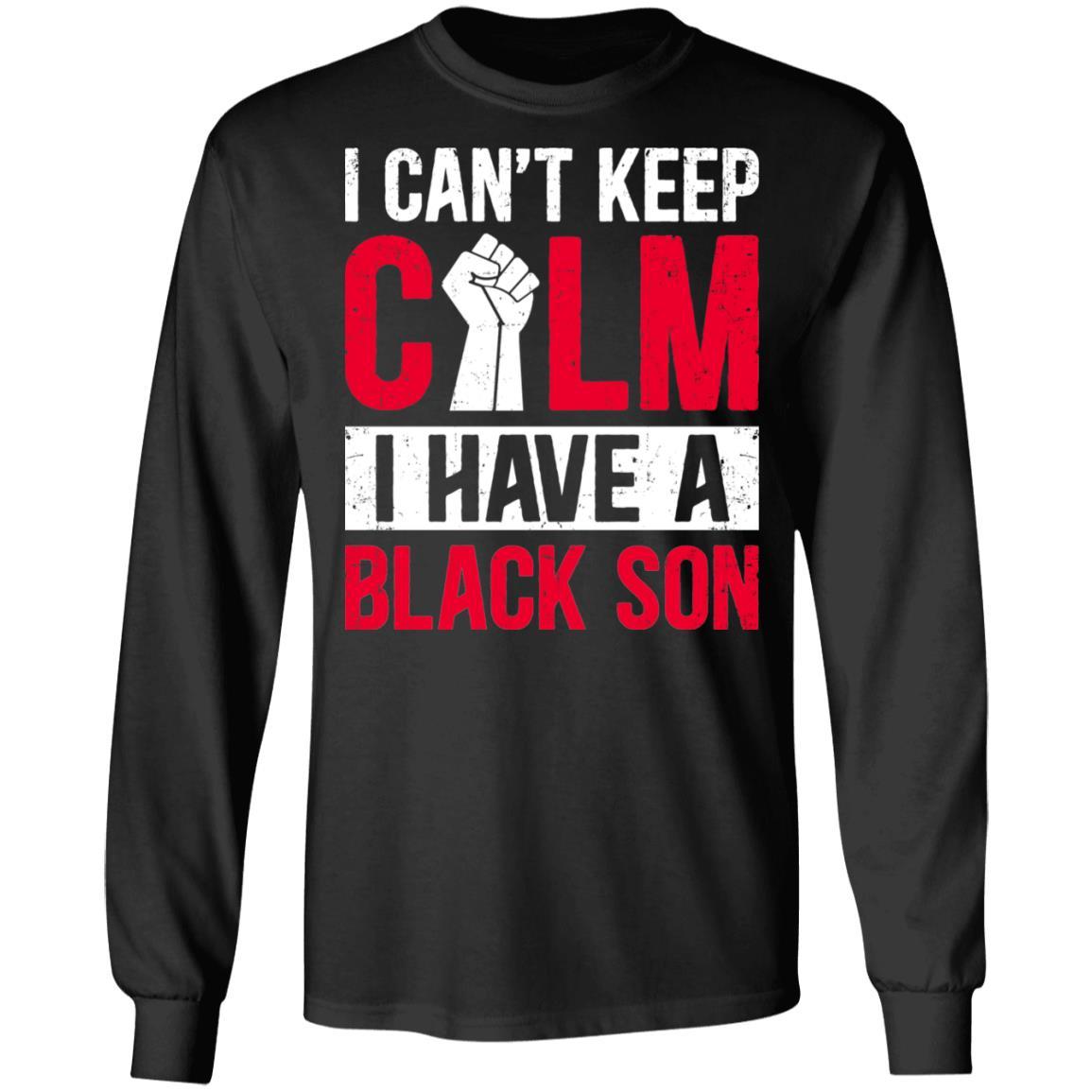 Can't Keep Calm I Have Black A Son-T-Shirt & Hoodie-Long Sleeve T-Shirt-Black