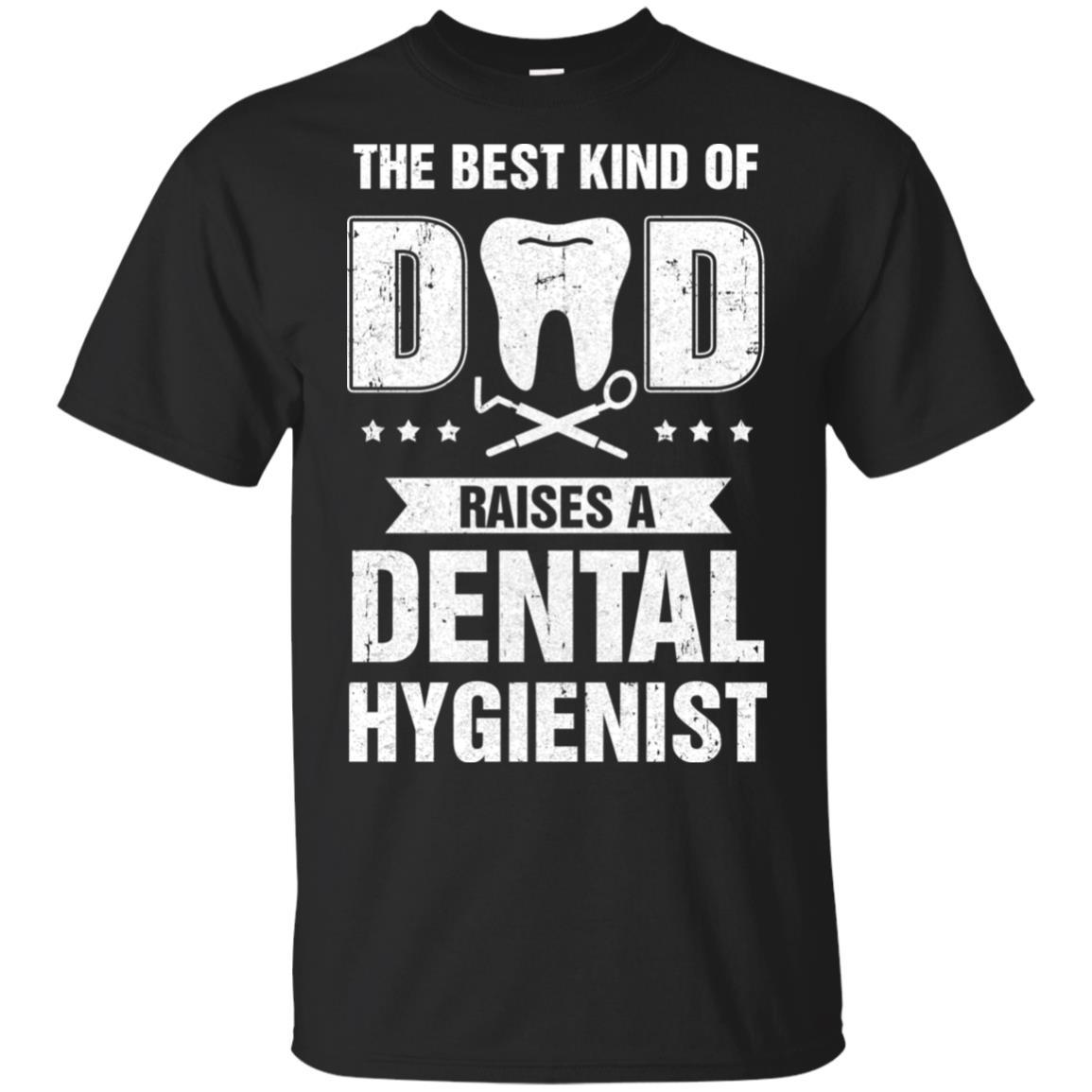 Best Kind Of Dad Raises A Dental Hygienist Father's Day Gift-T-Shirt & Hoodie-Classic T-Shirt-Black