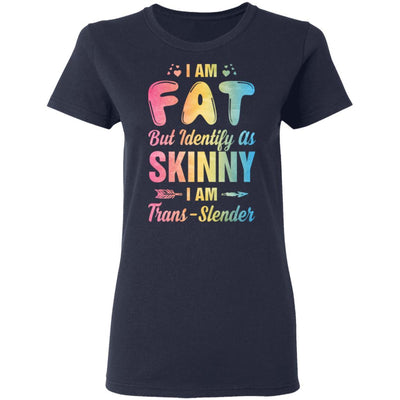 I'm Fat But Identify As Skinny I Am Trans-slender-T-Shirt & Tank Top-Women's T-Shirt-Navy