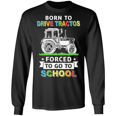 Born To Drive Tractors Forced To Go To School-T-Shirt & Hoodie-Long Sleeve T-Shirt-Black