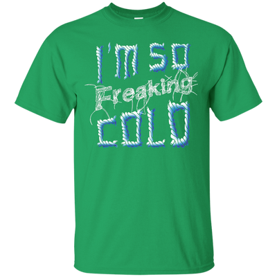 I'm So Freaking Cold-T-Shirt & Hoodie-Classic T-Shirt-Irish Green