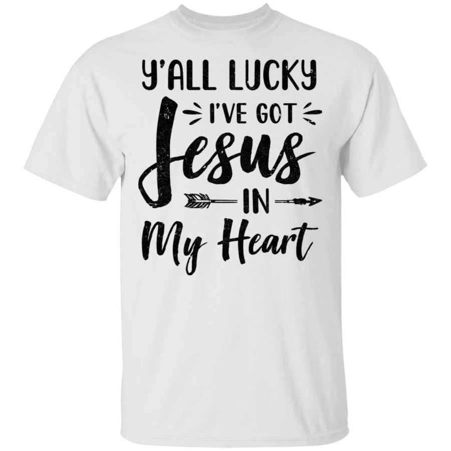 Y'all Lucky I've Got Jesus In My Heart Funny Christian-T-Shirt & Hoodie-Classic T-Shirt-White