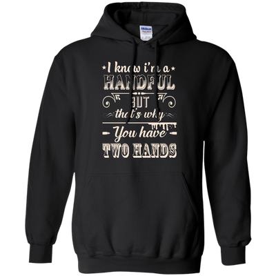 I Know I'm A Handful-T-Shirt & Hoodie-Pullover Hoodie-Black