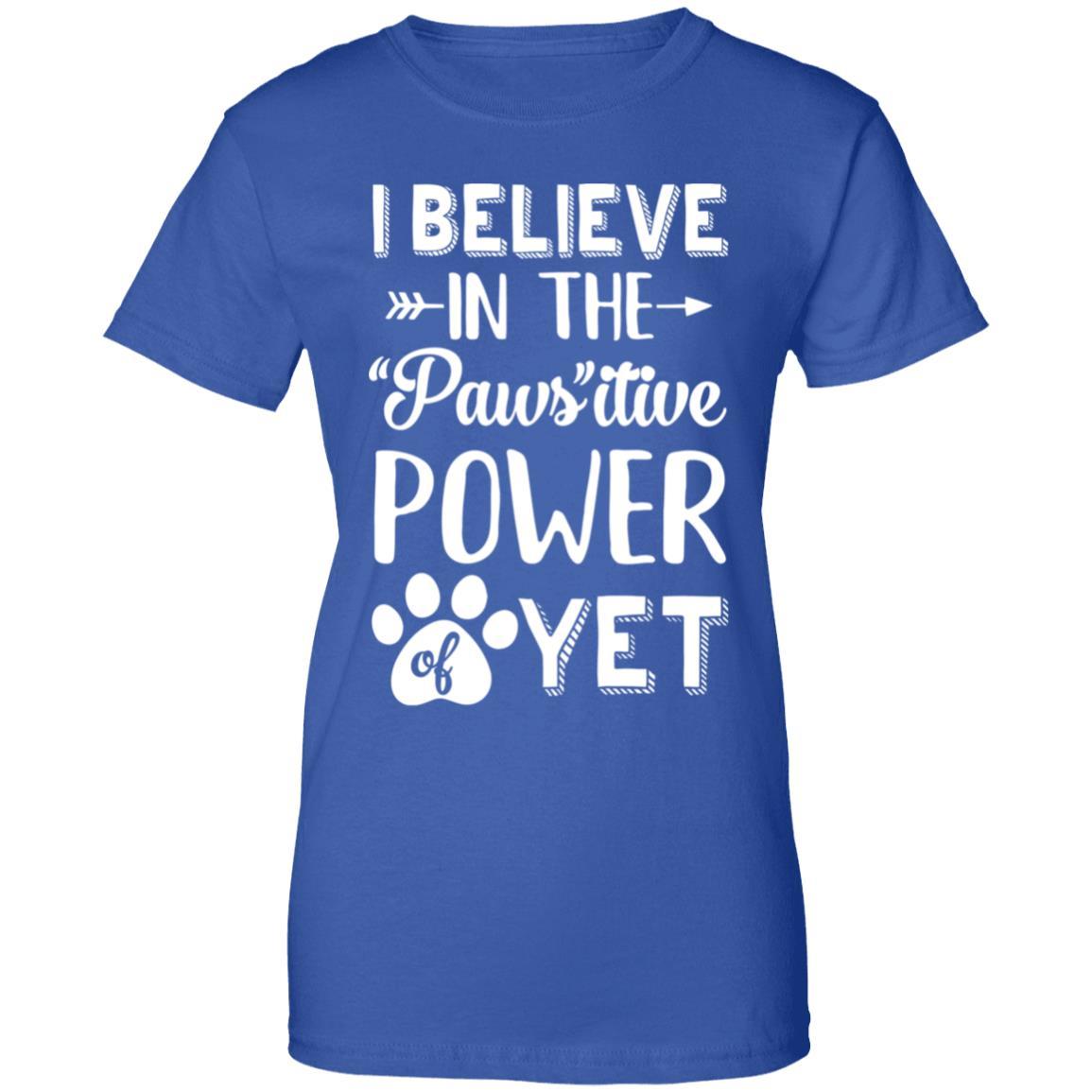 Believe In The Pawsitive Power Of Yet Paw Funny Cat Dog Gift-T-Shirt & Hoodie-Women's T-Shirt-Royal