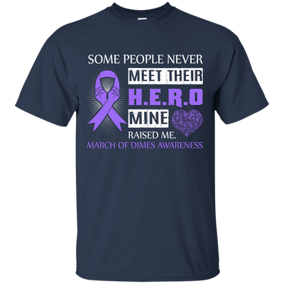 March Of Dimes Awareness Some People Never Meet Hero-T-Shirt & Hoodie-Classic T-Shirt-Navy