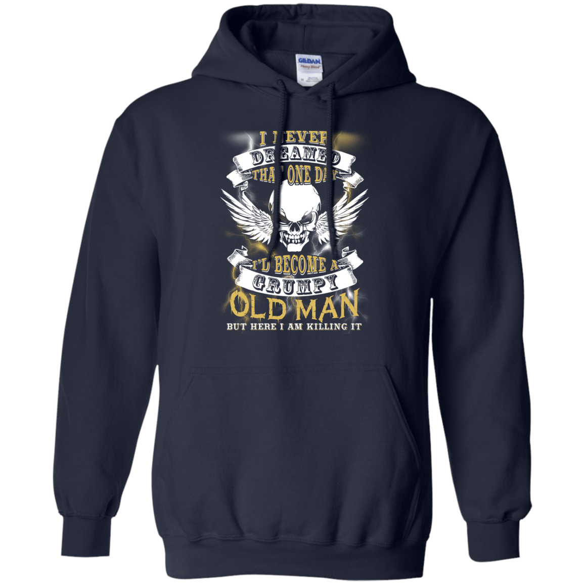 I Never Dreamed That One Day I'd Become A Grumpy Old Man-T-Shirt & Hoodie-Pullover Hoodie-Navy