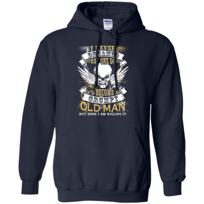 I Never Dreamed That One Day I'd Become A Grumpy Old Man-T-Shirt & Hoodie-Pullover Hoodie-Navy
