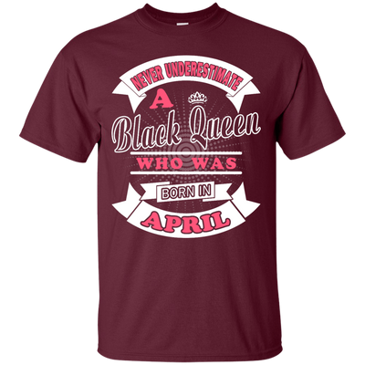 Never Underestimate A Black Queen Who Was Born In April-T-Shirt & Hoodie-Classic T-Shirt-Maroon