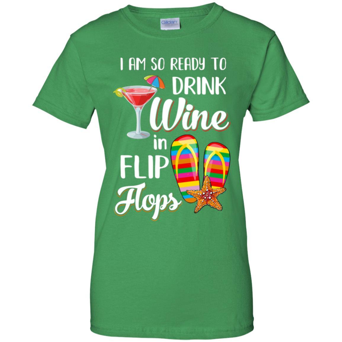 I Am So Ready To Drink Wine In Flip Flops Funny Beach-T-Shirt & Tank Top-Women's T-Shirt-Irish Green
