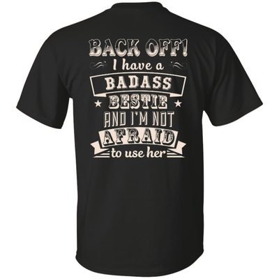 Back Off I Have A Badass Bestie And I'm Not Afraid To Use Her-T-Shirt & Hoodie-Classic T-Shirt-Black