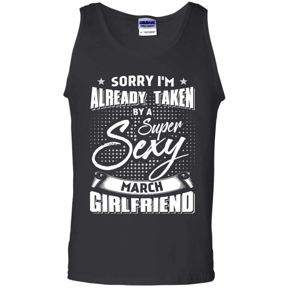 Sorry I'm Already Taken By A Super Sexy March Girlfriend-T-Shirt & Hoodie-Unisex Tank-Black