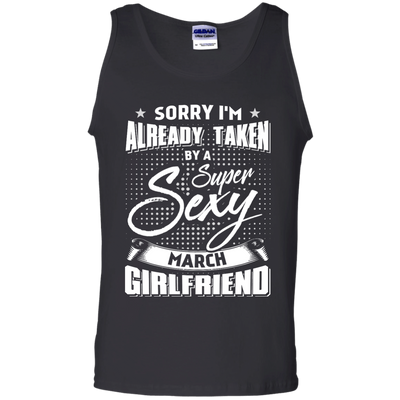 Sorry I'm Already Taken By A Super Sexy March Girlfriend-T-Shirt & Hoodie-Unisex Tank-Black