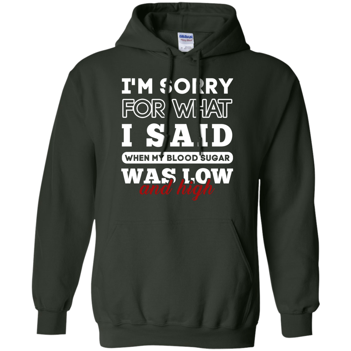 I'm Sorry For What I Said When My Blood-T-Shirt & Hoodie-Pullover Hoodie-Forest Green