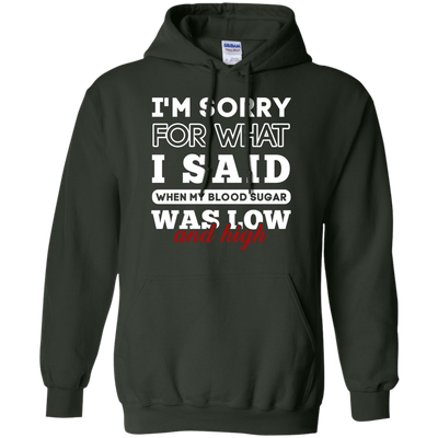 I'm Sorry For What I Said When My Blood-T-Shirt & Hoodie-Pullover Hoodie-Forest Green