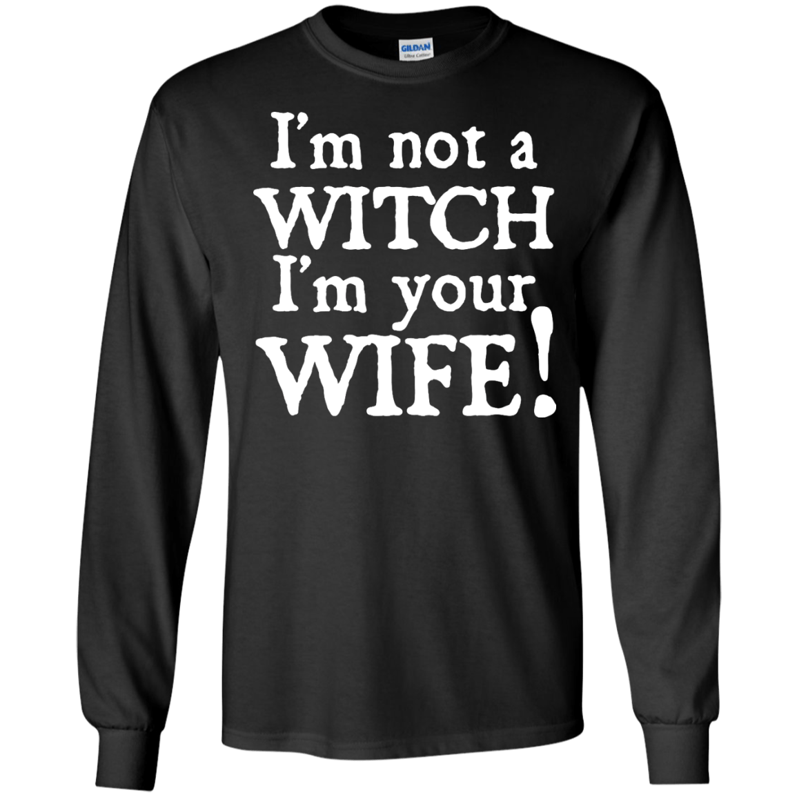 I'm Not A Witch I'm Your Wife-T-Shirt & Hoodie-Long Sleeve T-Shirt-Black