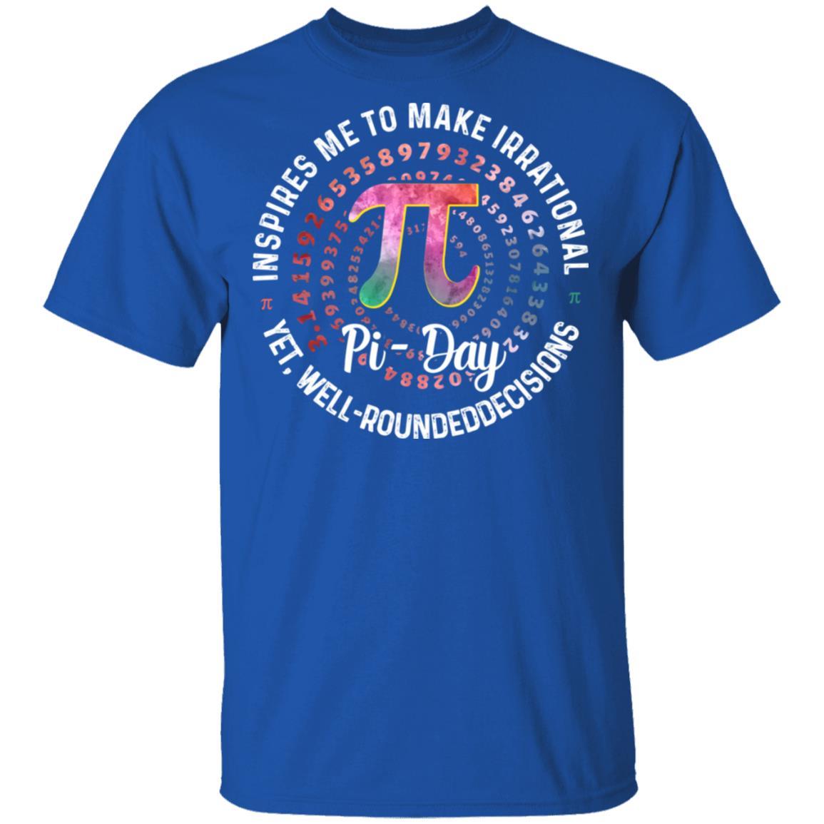 Pi Day Inspires Me To Make Irrational Decisions 3.14 Math-T-Shirt & Hoodie-Classic T-Shirt-Royal
