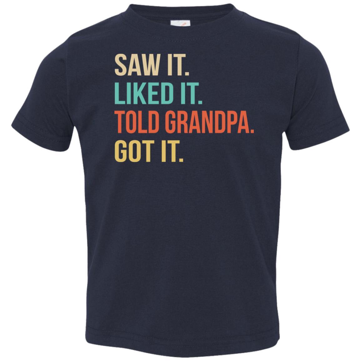 Funny Grandpa Saw It Liked It Told Grandpa Got It For Kids Youth-Youth Shirt-Toddler T-Shirt-Navy