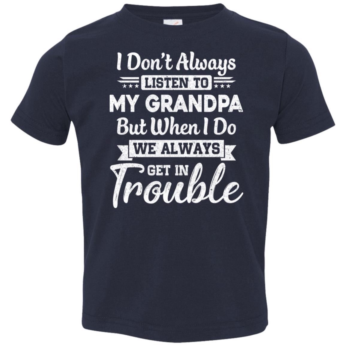 I Don't Always Listen To My Grandpa Funny Grandkids Gifts Youth-Youth Shirt-Toddler T-Shirt-Navy