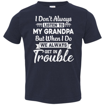 I Don't Always Listen To My Grandpa Funny Grandkids Gifts Youth-Youth Shirt-Toddler T-Shirt-Navy