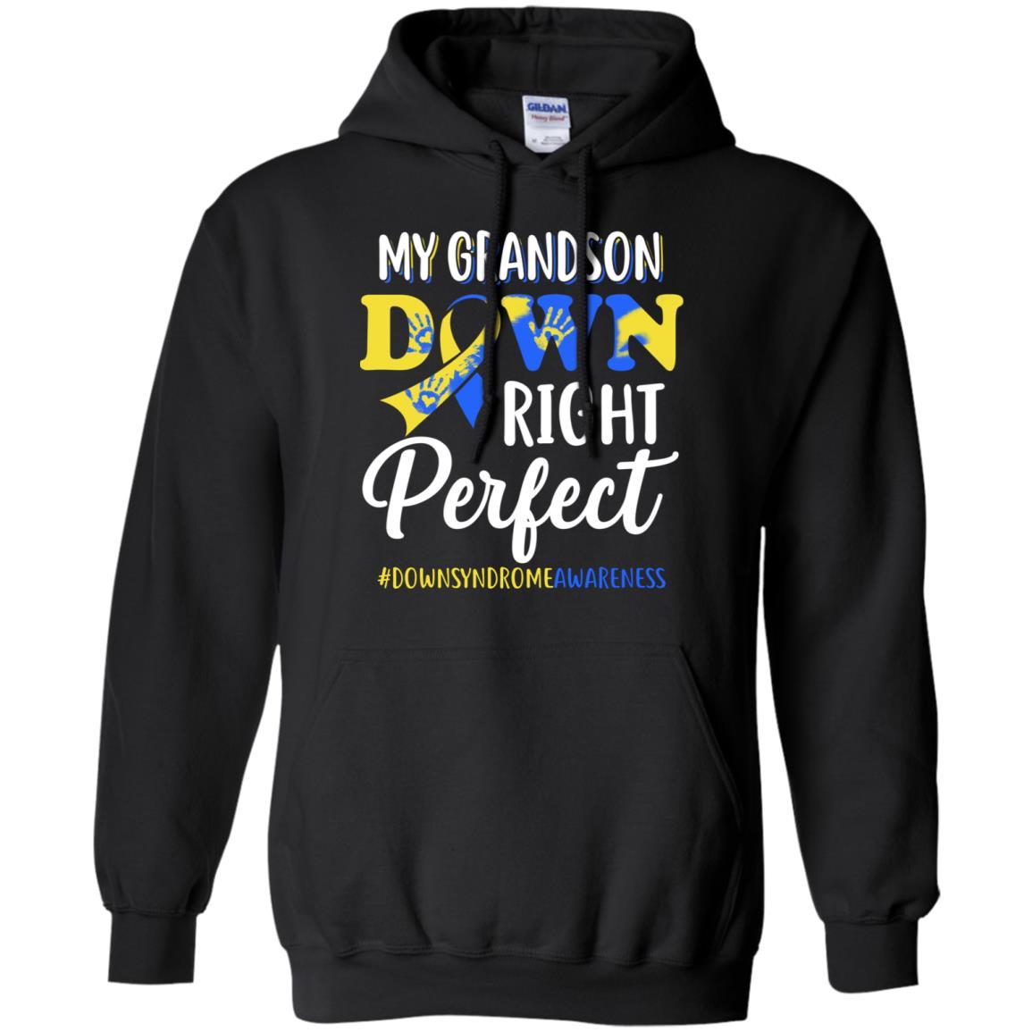 My Grandson Down Syndrome Awareness Down Right Perfect-T-Shirt & Hoodie-Pullover Hoodie-Black
