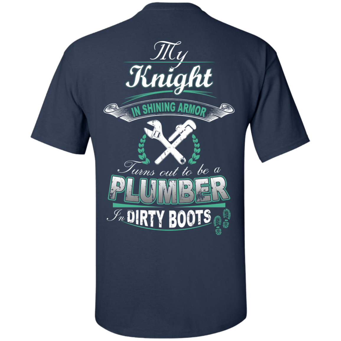 Turns out to be a PLUMBER In Dirty Boots-T-Shirt & Hoodie-Classic T-Shirt-Navy