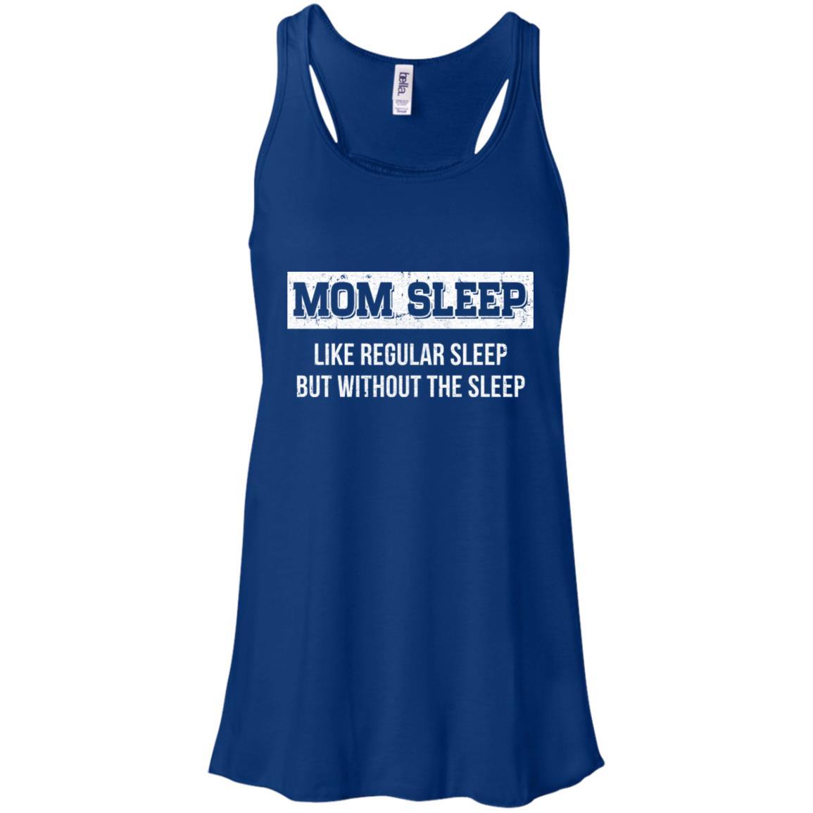 Mom Sleep Like Regular Sleep But Without The Sleep-T-Shirt & Tank Top-Women's Flowy Racerback Tank-True Royal