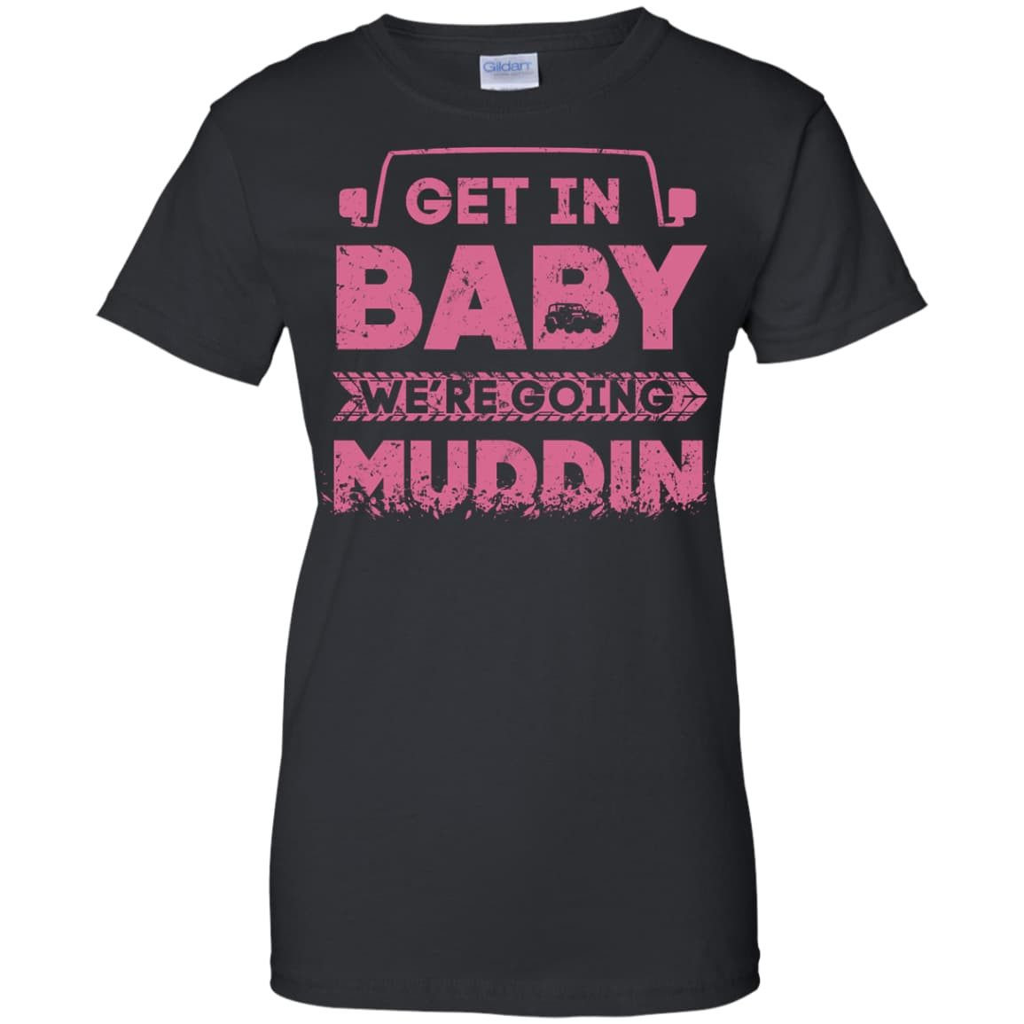 Get In Baby We're Going Muddin-T-Shirt & Hoodie-Women's T-Shirt-Black