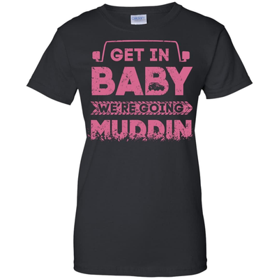 Get In Baby We're Going Muddin-T-Shirt & Hoodie-Women's T-Shirt-Black