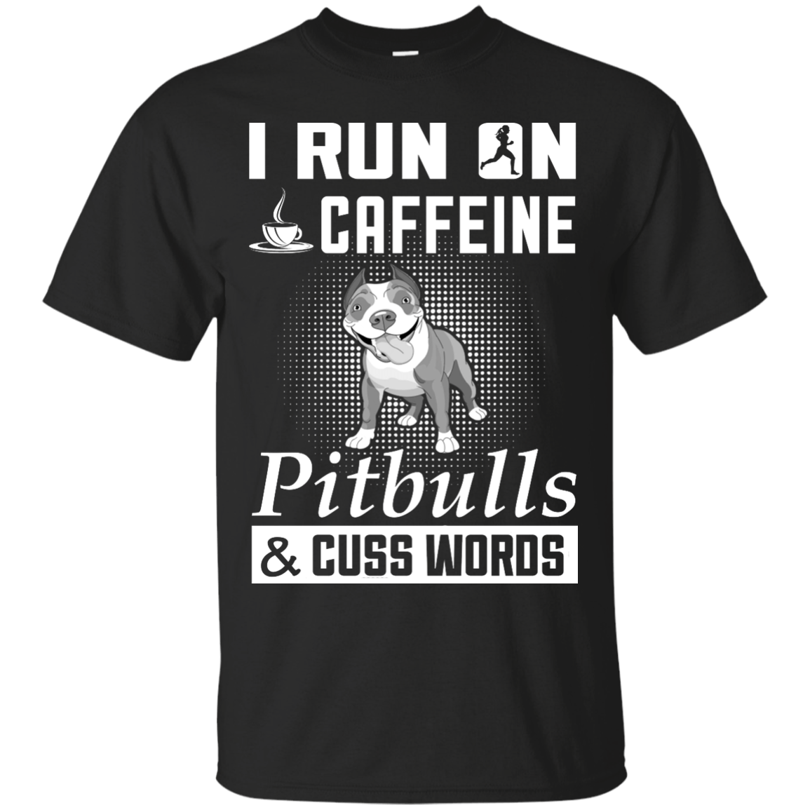 I Run On Caffeine Pitbulls And Cuss Words-T-Shirt & Hoodie-Classic T-Shirt-Black