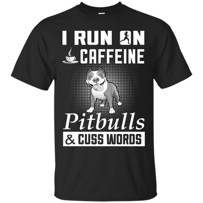 I Run On Caffeine Pitbulls And Cuss Words-T-Shirt & Hoodie-Classic T-Shirt-Black